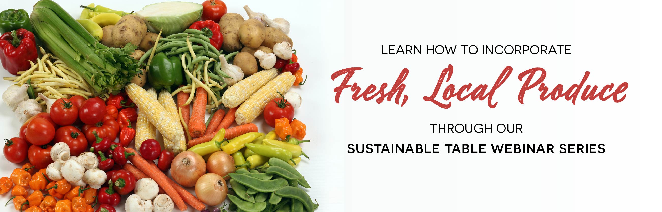 Learn how to incorporate fresh, local produce through our sustainable table webinar series.