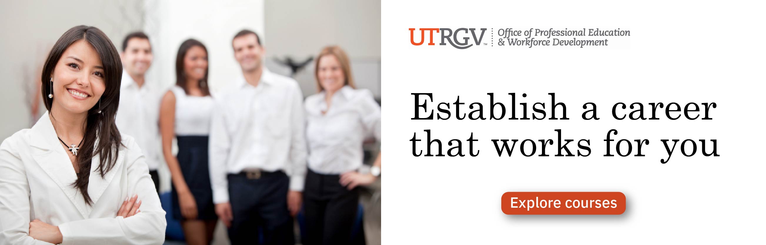 UTRGV Office of Professional Education and Workforce Development helps you establish a career that works for you. Explore courses.