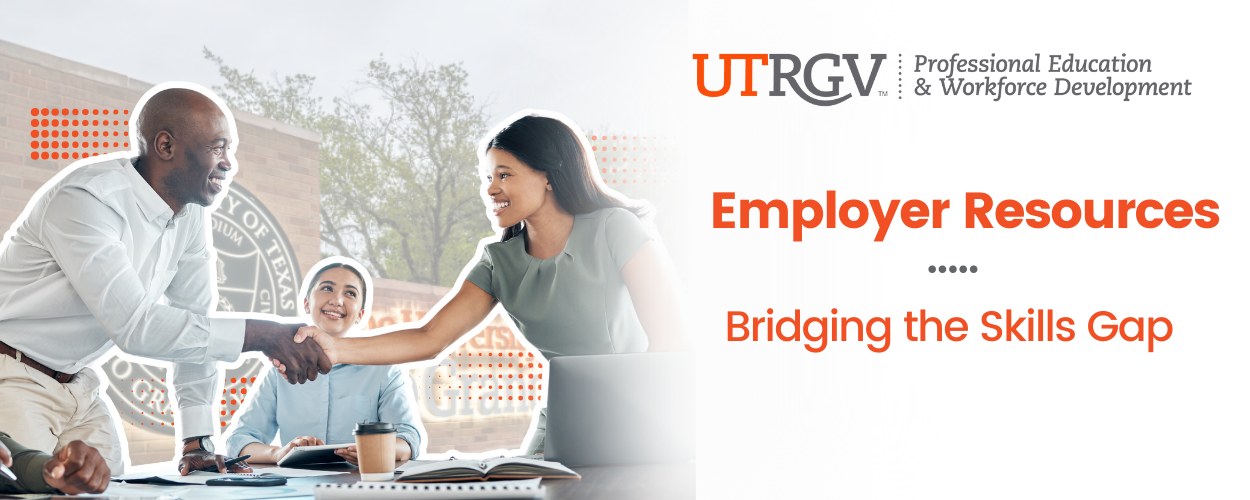 UTRGV Office of Professional Education & Workforce Development is bridging the skills gap.