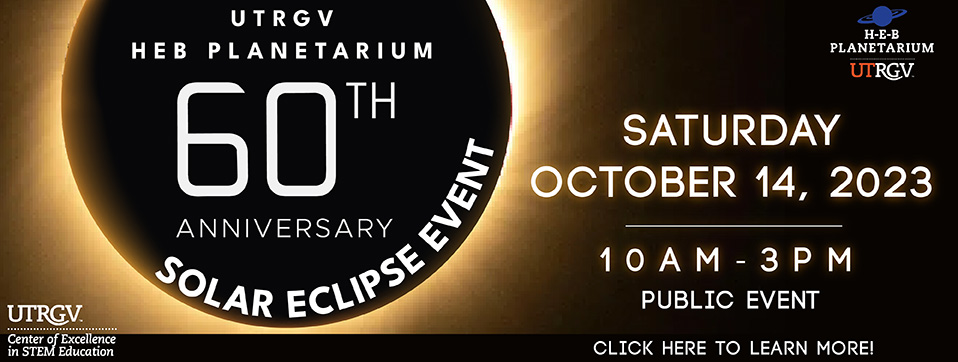 UTRGV H-E-B Planetarium 60th Anniversary Solar Eclipse Event Saturday October 14 2023 from 10AM to 3PM click here to learn more
