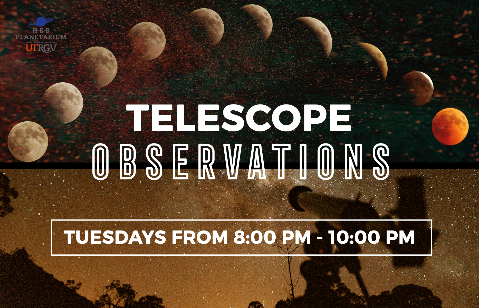 UTRGV Planetarium:  Experience Monday - Friday 8am - 5pm, Engage Tuesday Observations until 10pm, Discover