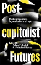Post-capitalist Futures Political Economy Beyond Crisis and Hope
