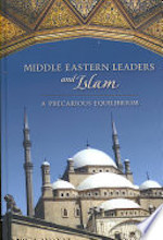 Middle Eastern Leaders and Islam: A Precarious Equilibrium
