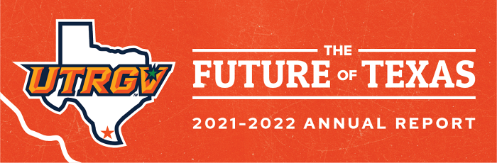 UTRGV The Future of Texas. 2021-2022 Annual Report