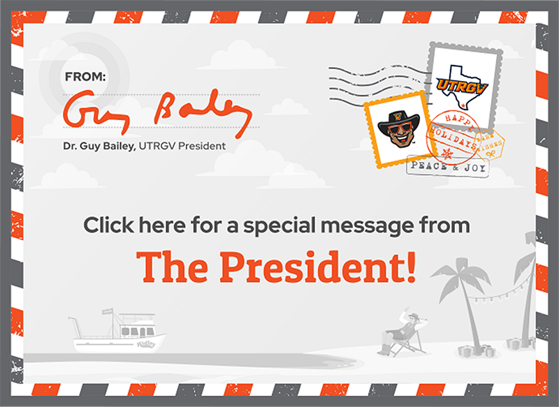 From Guy Baley, UTRGV President. Click here for a special message from the President!