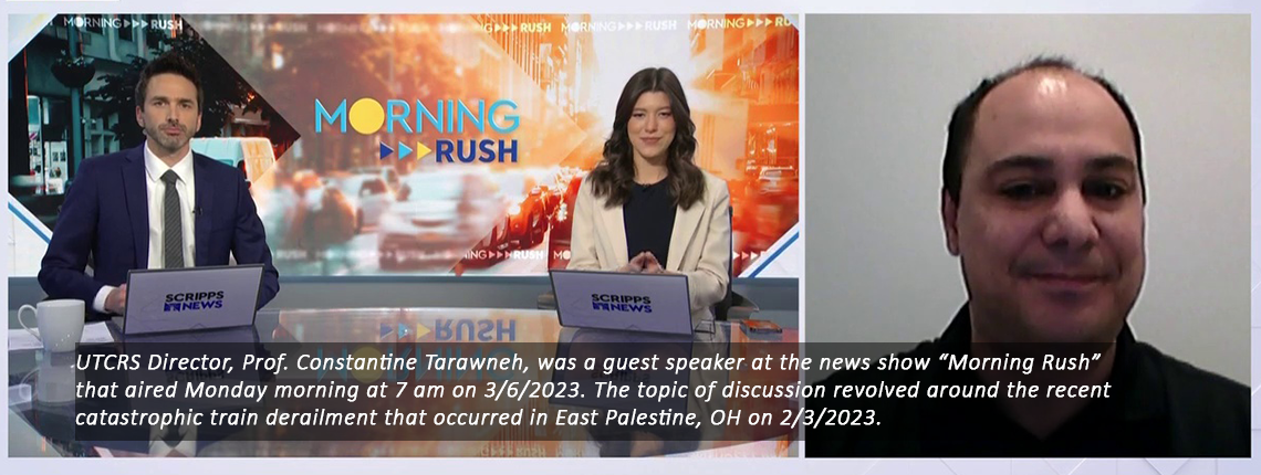 UTCRS Director, Prof. Constantine Tarawneh, was a guest speaker at the news show “Morning Rush” that aired Monday morning at 7 am on 3/6/2023. The topic of discussion revolved around the recent catastrophic train derailment that occurred in East Palestine, OH on 2/3/2023.