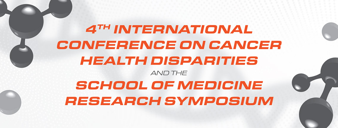 4th International Conference on Cancer Health Disparities and the School of Medicine Research Symposium