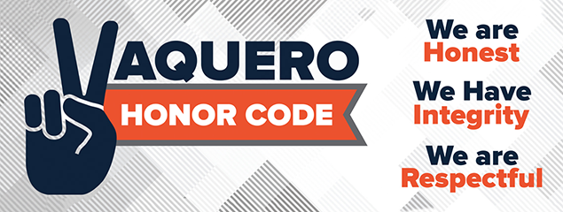 Vaquero Honor Code: We are Honest, we have integrity, we are respectful