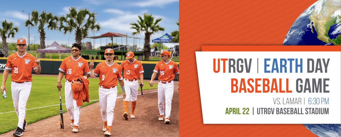 UTRGV Earth Day Baseball Game April 22 UTRGV Baseball Stadium vs LAMAR 6:30PM