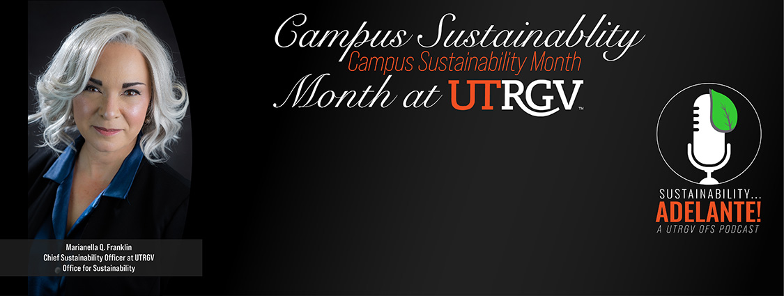 Campus Sustainability Month Podcast with UTRGV's OFS's Chief Sustainability Officer Marianella Franklin A UTRGV Sustainability Adelante OFS Podcast