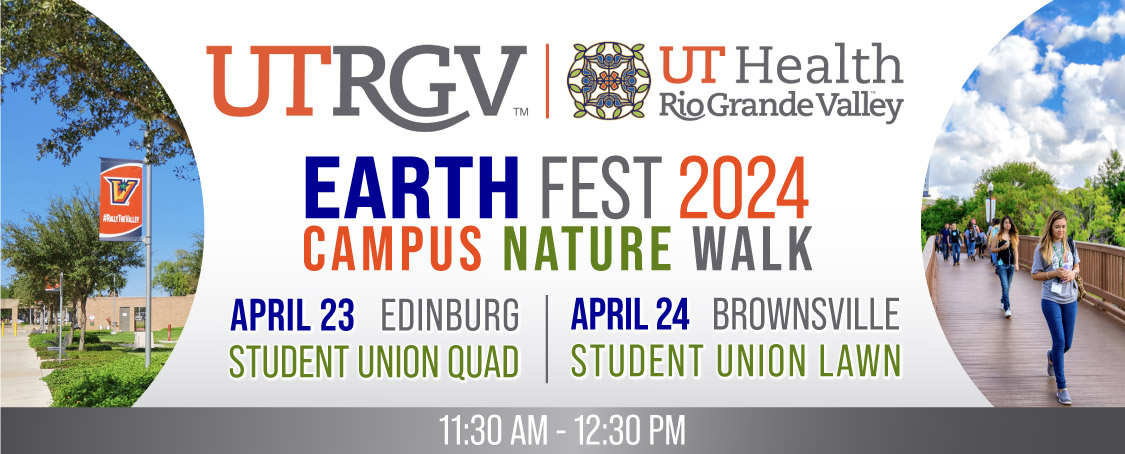 Earth Fest 2024: Campus Nature Walk. April 23 Edinburg Student Union Quad and April 24 Brownsville Student Union Lawn. 11:30 am and 12:30 pm Page Banner 