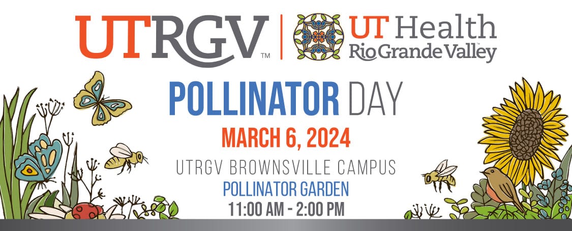 Pollinator Day March 6, 2024 UTRGV Brownsville Campus Pollinator Garden 11:00 am - 2:00 pm