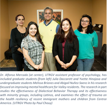 Dr. Alfonso Mercado (at center), UTRGV assistant professor of psychology, has included graduate students (from left) Julia Daccarett and Yvette Hinojosa and undergraduate students Melissa Brianes and Abigail Nunez-Saenz in his research focused on improving mental healthcare for Valley residents. The research in part studies the effectiveness of Dialectical Behavior Therapy and its effectiveness with minority groups, including Latinos, and examines the effect of trauma on the health resiliency of recent immigrant mothers and children from Central America. (UTRGV photo by Paul Chouy)