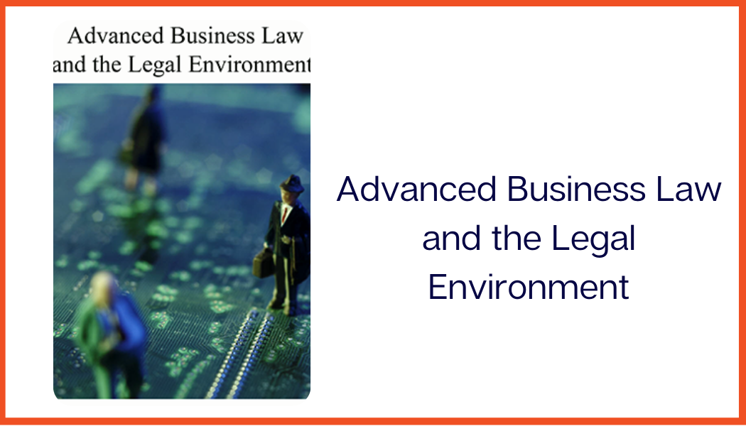 Advanced Business Law and the Legal Environment