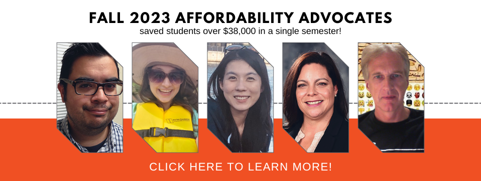 The Fall 2022 Affordability Advocates saved our students $36,000 in one semester. Click to learn more. Page Banner 