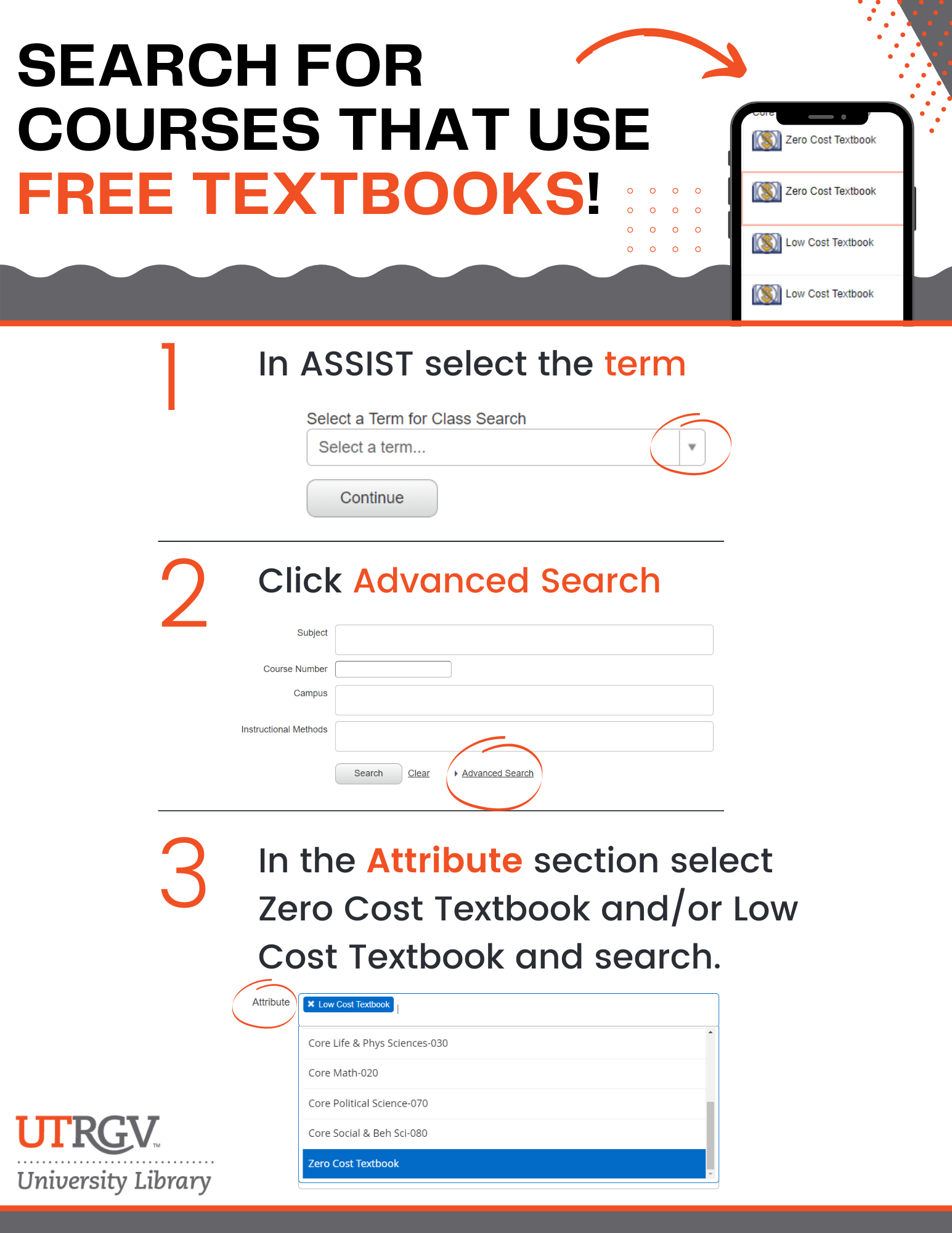 Flyer - Search for courses that use free Textbooks. 1. In ASSIST select the term. 2. Click on Advanced Search 3. In the Attribute section select Zero Cost Textbook and/or Low Cost Textbook and search.