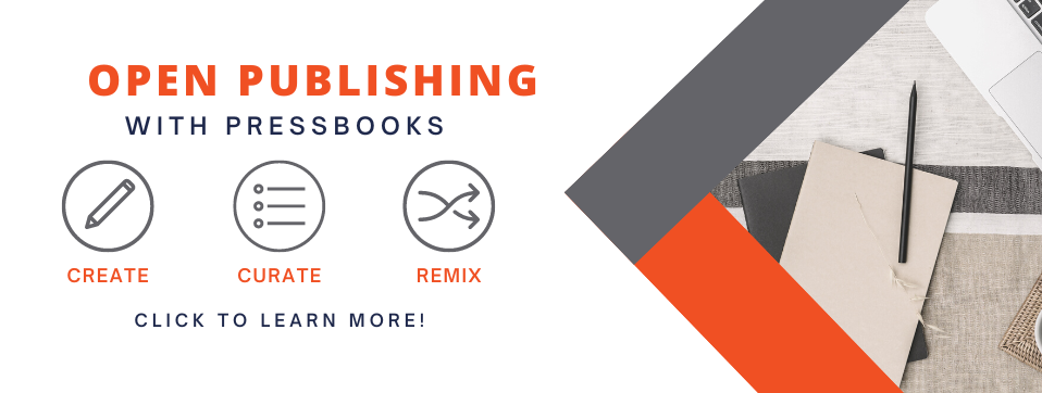 Open Publishing with Pressbooks. Create, Curate and Remix. Click to learn more. Page Banner 
