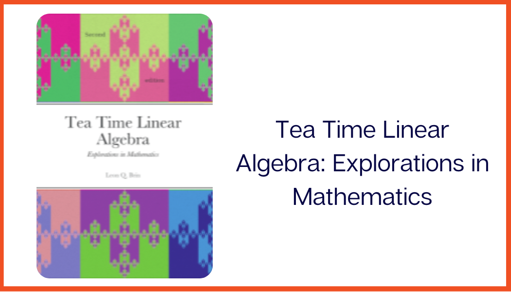 Tea Time Linear Algebra: Explorations in Mathematics