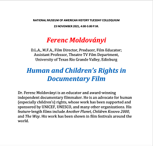 Congratulations Ferenc Moldovanyi for his National Museum of the American History Tuesday Colloquium announcement of his Human and Children's Rights in Documentary Film. 