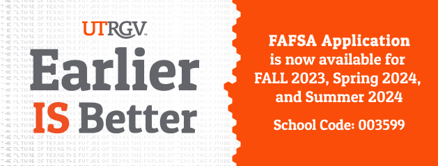 Earlier is Better, FAFSA Application is now available for Fall 2023, Spring 2024, and Summer 2024