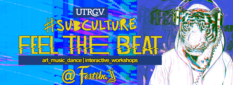 UTRGV #subculture: Feel the Beat (art music, and dance interactive workshops @FESTIBA