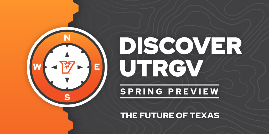 Discover UTRGV - Spring Preview Day. The Future Of Texas