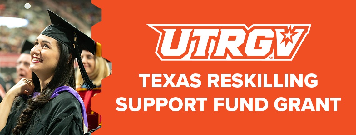 UTRGV Texas Reskilling Support Fund Grant