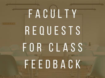 Faculty Requests for Class Feedback   Faculty Requests for Class Feedback